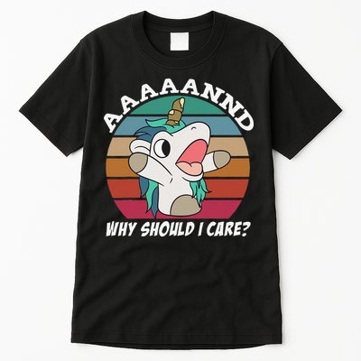 And Why Should I Care Funny Sarcastic Unicorn Tall T-Shirt