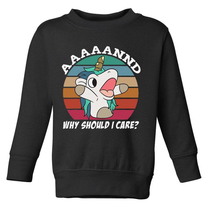 And Why Should I Care Funny Sarcastic Unicorn Toddler Sweatshirt