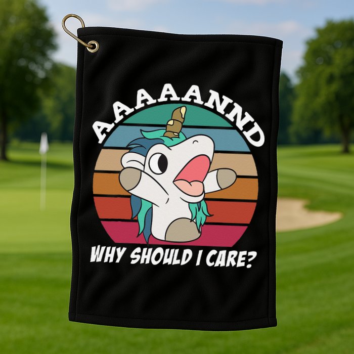 And Why Should I Care Funny Sarcastic Unicorn Golf Towel