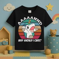 And Why Should I Care Funny Sarcastic Unicorn Toddler T-Shirt