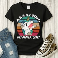 And Why Should I Care Funny Sarcastic Unicorn Womens T-Shirt