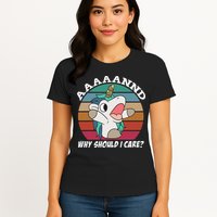 And Why Should I Care Funny Sarcastic Unicorn Womens T-Shirt