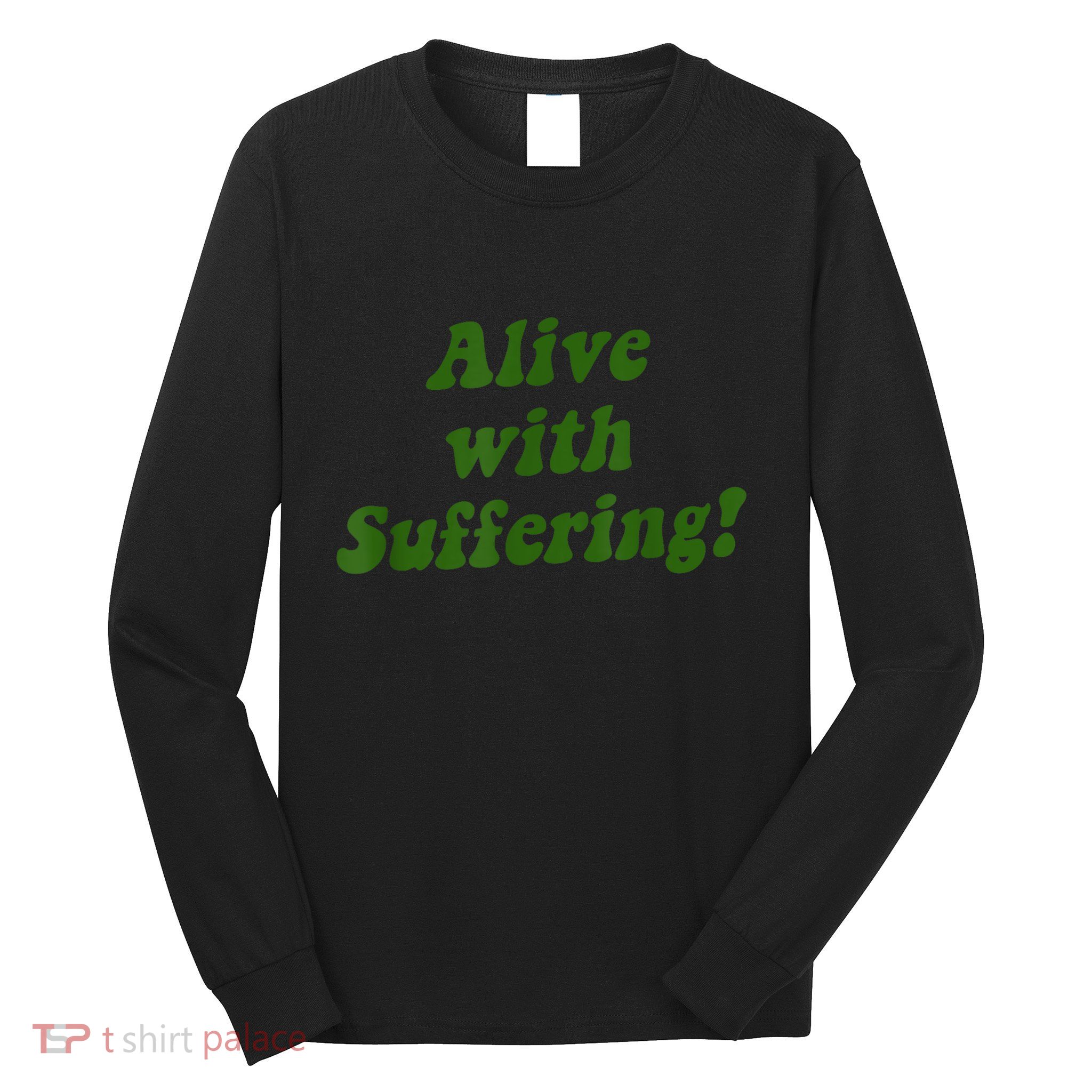 Alive With Suffering Long Sleeve Shirt
