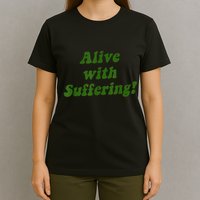 Alive With Suffering T-Shirt