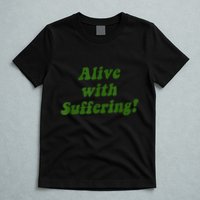 Alive With Suffering T-Shirt
