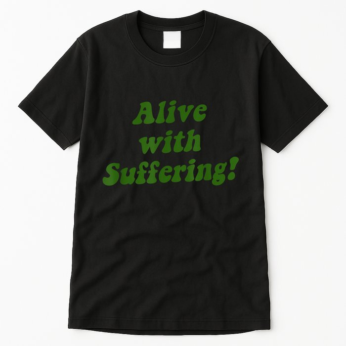 Alive With Suffering Tall T-Shirt