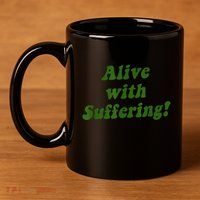 Alive With Suffering 11oz C Handle Ceramic Mug