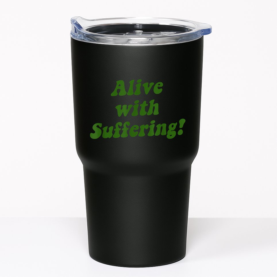 Alive With Suffering Tumbler