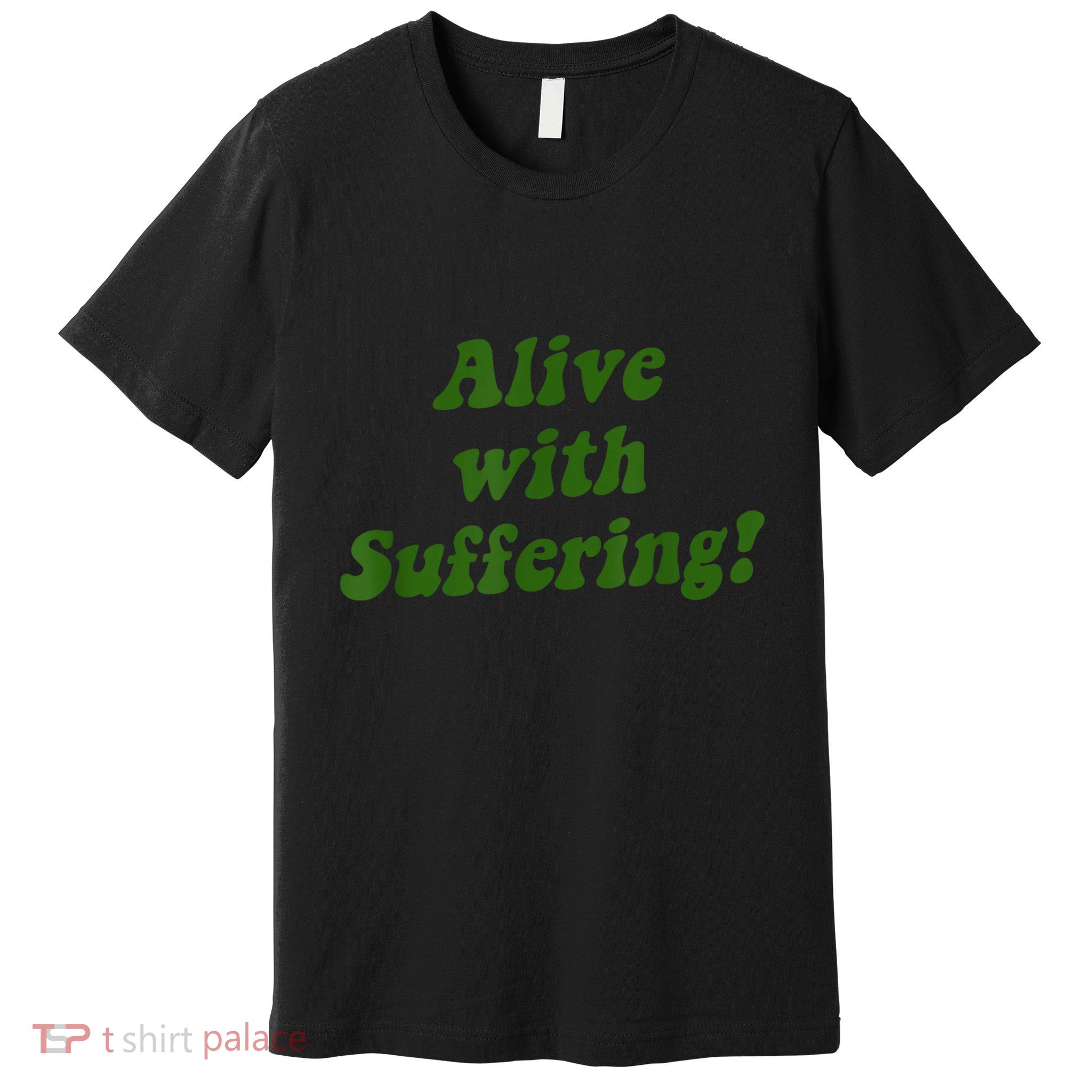 Alive With Suffering Premium T-Shirt