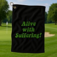 Alive With Suffering Golf Towel
