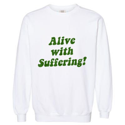 Alive With Suffering Garment-Dyed Sweatshirt