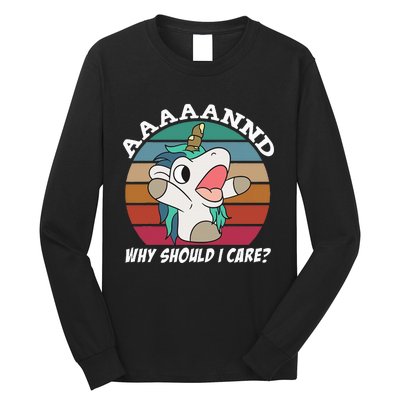 And Why Should I Care Funny Sarcastic Unicorn Long Sleeve Shirt