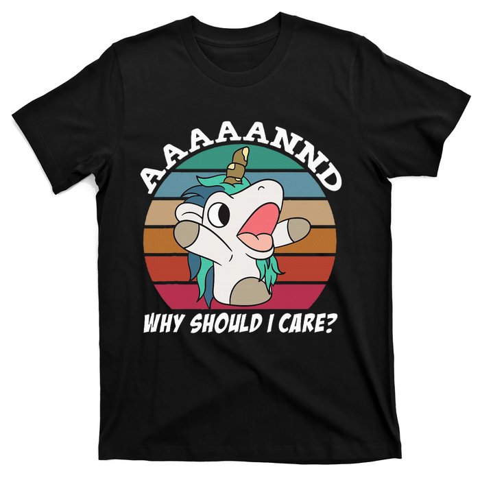 And Why Should I Care Funny Sarcastic Unicorn T-Shirt