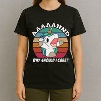 And Why Should I Care Funny Sarcastic Unicorn T-Shirt