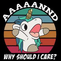 And Why Should I Care Funny Sarcastic Unicorn T-Shirt