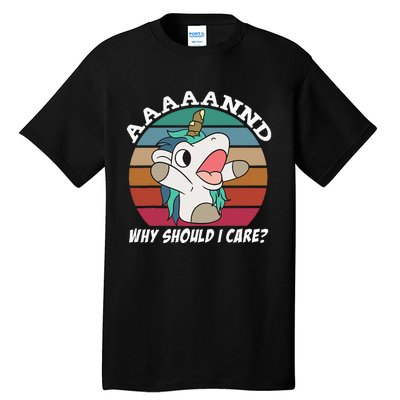 And Why Should I Care Funny Sarcastic Unicorn Tall T-Shirt