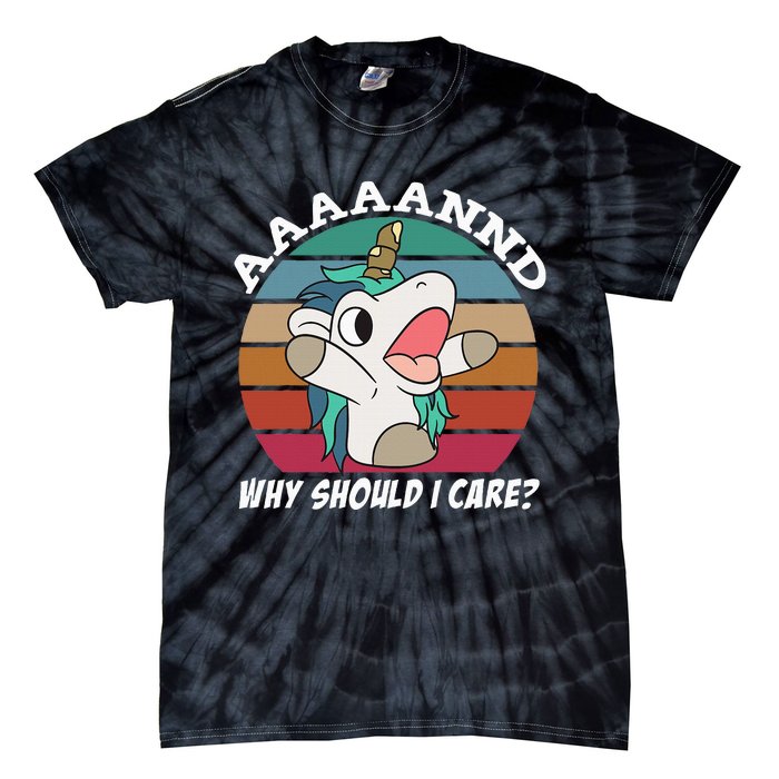 And Why Should I Care Funny Sarcastic Unicorn Tie-Dye T-Shirt