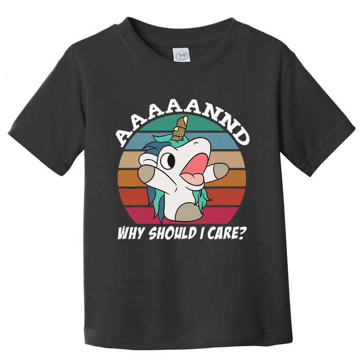 And Why Should I Care Funny Sarcastic Unicorn Toddler T-Shirt