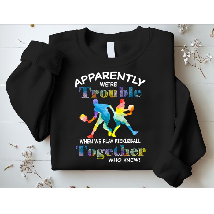 APPARENTLY WE'RE TROUBLE PICKLEBALL MEN Sweatshirt