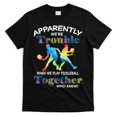 APPARENTLY WE'RE TROUBLE PICKLEBALL MEN T-Shirt