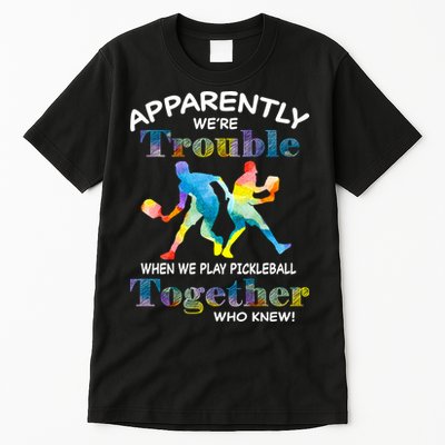 APPARENTLY WE'RE TROUBLE PICKLEBALL MEN Tall T-Shirt