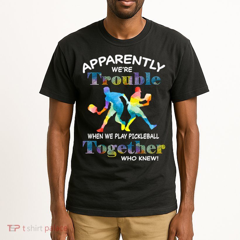 APPARENTLY WE'RE TROUBLE PICKLEBALL MEN Tall T-Shirt