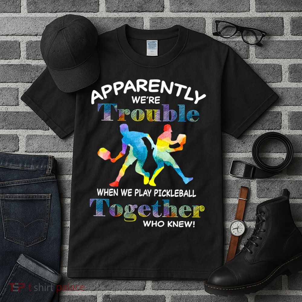 APPARENTLY WE'RE TROUBLE PICKLEBALL MEN Tall T-Shirt