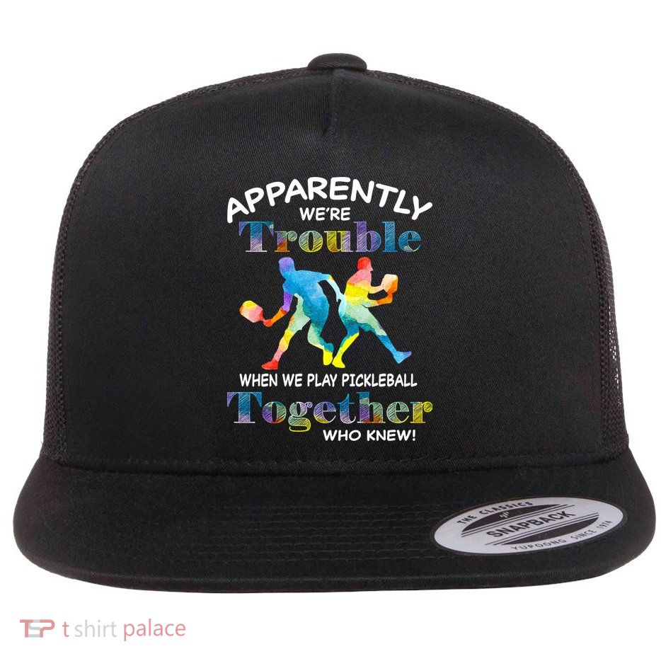 APPARENTLY WE'RE TROUBLE PICKLEBALL MEN Flatbill Hat