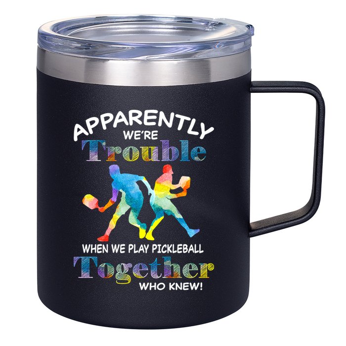 APPARENTLY WE'RE TROUBLE PICKLEBALL MEN 12oz Stainless Steel Coffee Mug