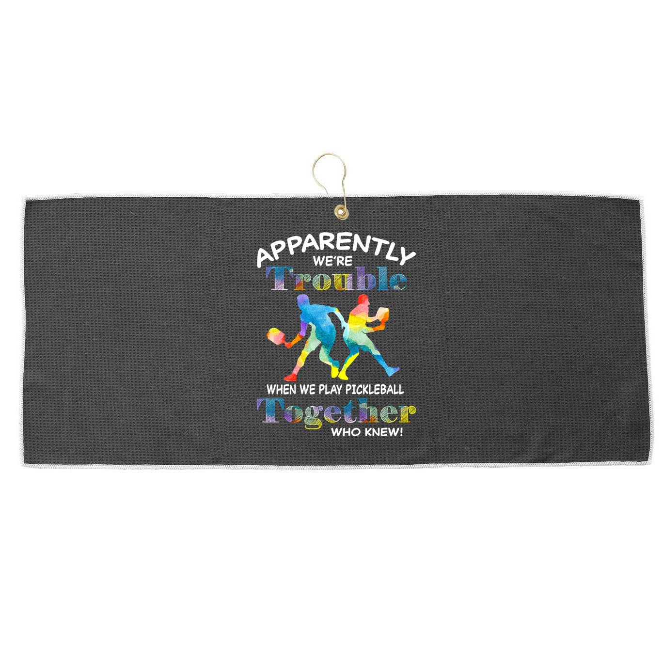 APPARENTLY WE'RE TROUBLE PICKLEBALL MEN Large Microfiber Waffle Golf Towel