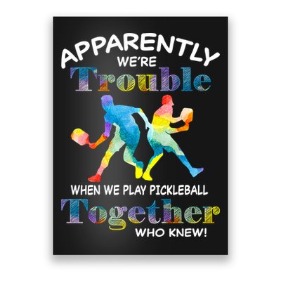 APPARENTLY WE'RE TROUBLE PICKLEBALL MEN Poster