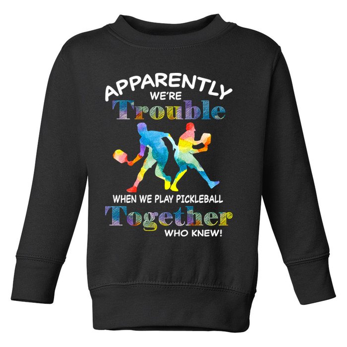 APPARENTLY WE'RE TROUBLE PICKLEBALL MEN Toddler Sweatshirt