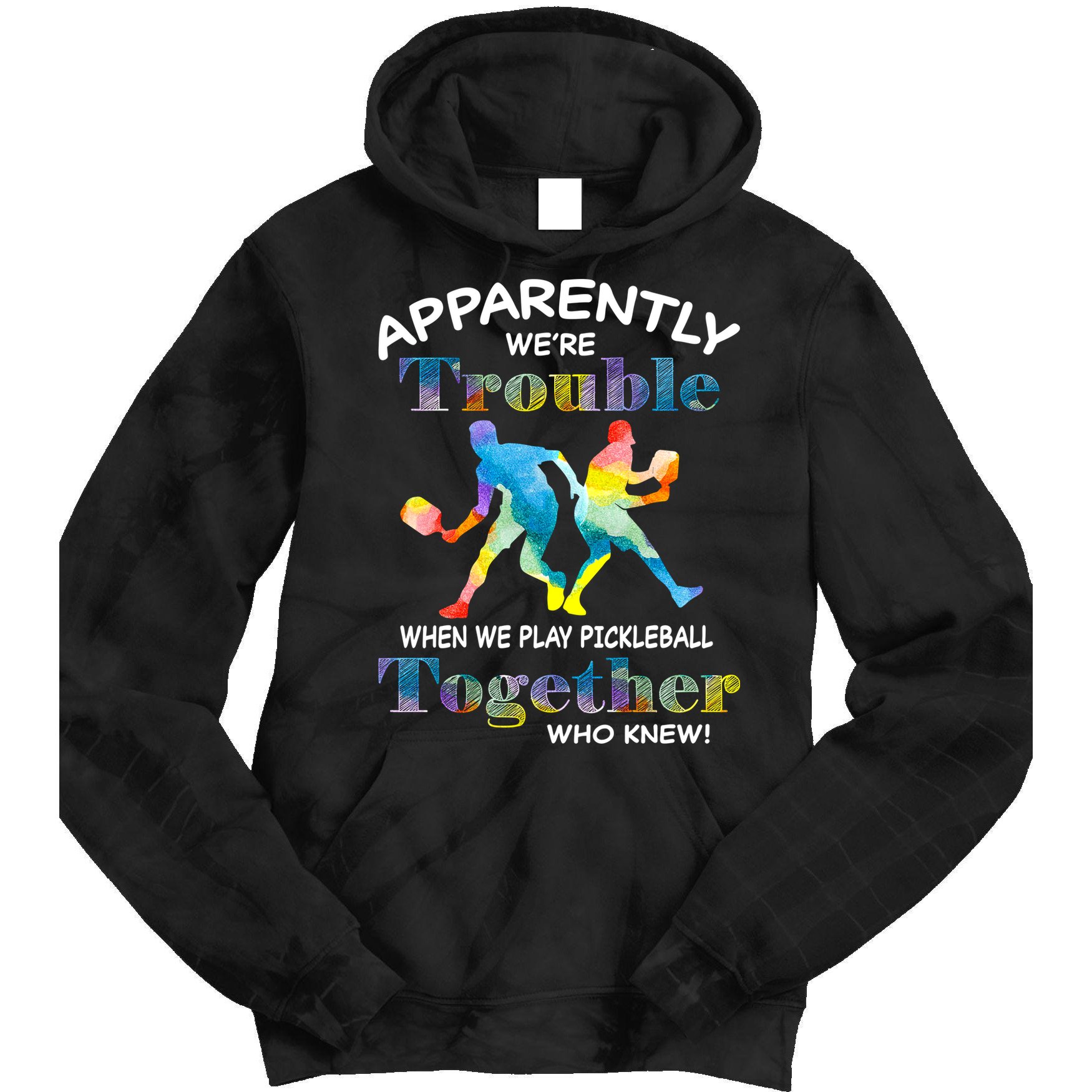 APPARENTLY WE'RE TROUBLE PICKLEBALL MEN Tie Dye Hoodie