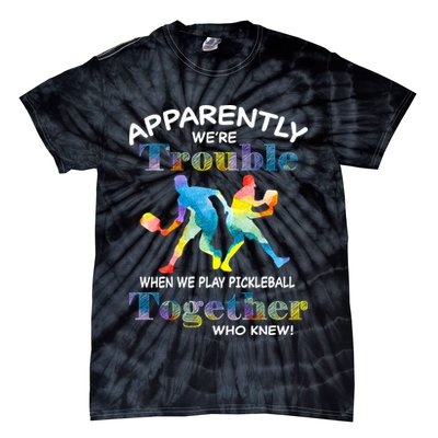 APPARENTLY WE'RE TROUBLE PICKLEBALL MEN Tie-Dye T-Shirt