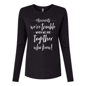 Apparently Were Trouble When We Are Together Who Knew Womens Cotton Relaxed Long Sleeve T-Shirt