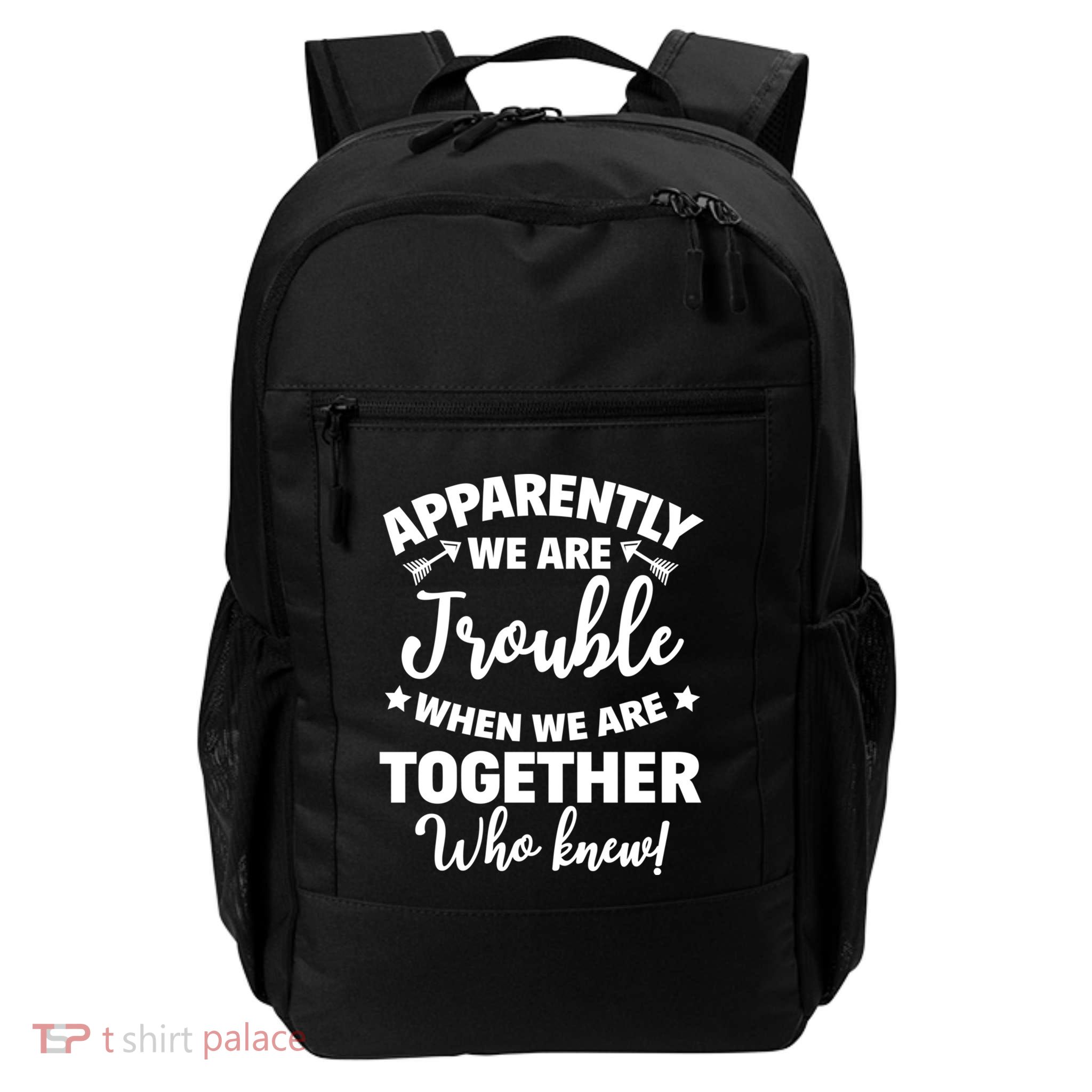 Apparently WeRe Trouble When We Are Together Who Knew Gift Daily Commute Backpack