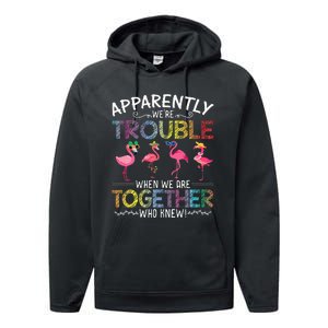 Apparently Were Trouble When We Are Together Who Knew Funny Performance Fleece Hoodie