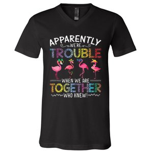 Apparently Were Trouble When We Are Together Who Knew Funny V-Neck T-Shirt