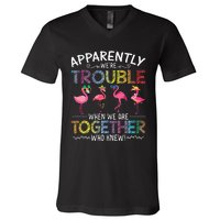 Apparently Were Trouble When We Are Together Who Knew Funny V-Neck T-Shirt