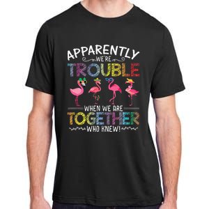 Apparently Were Trouble When We Are Together Who Knew Funny Adult ChromaSoft Performance T-Shirt