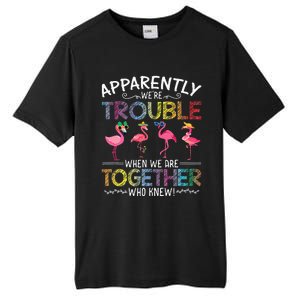 Apparently Were Trouble When We Are Together Who Knew Funny Tall Fusion ChromaSoft Performance T-Shirt