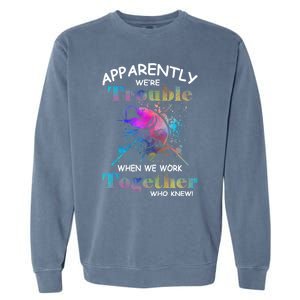 Apparently WeRe Trouble When We Fishing Together Fisher Gift Garment-Dyed Sweatshirt