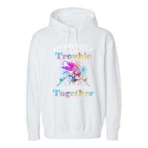 Apparently WeRe Trouble When We Fishing Together Fisher Gift Garment-Dyed Fleece Hoodie