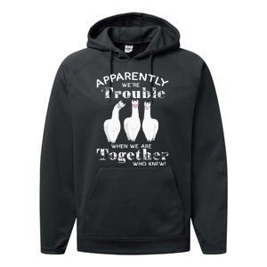 Apparently We’Re Trouble When We Are Together Who Knew Funny Llama Performance Fleece Hoodie