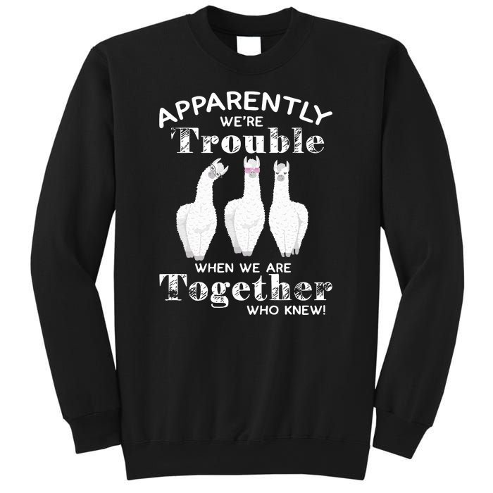 Apparently We’Re Trouble When We Are Together Who Knew Funny Llama Sweatshirt