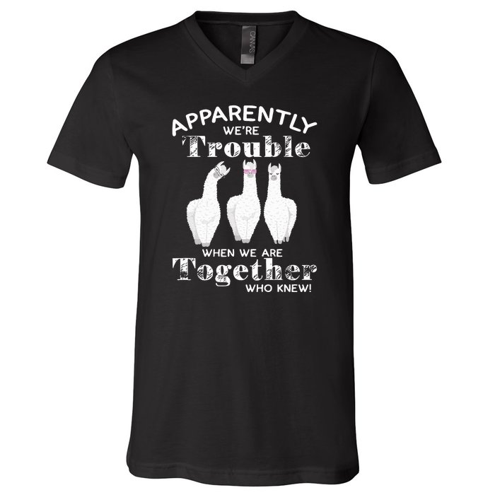 Apparently We’Re Trouble When We Are Together Who Knew Funny Llama V-Neck T-Shirt