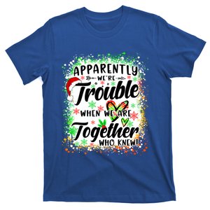 Apparently WeRe Trouble When WeRe Together Bestie Xmas Gift T-Shirt