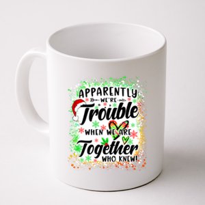 Apparently WeRe Trouble When WeRe Together Bestie Xmas Gift Coffee Mug