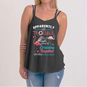 Apparently WeRe Trouble When We Are Cruising Together Women's Strappy Tank