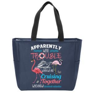 Apparently WeRe Trouble When We Are Cruising Together Zip Tote Bag